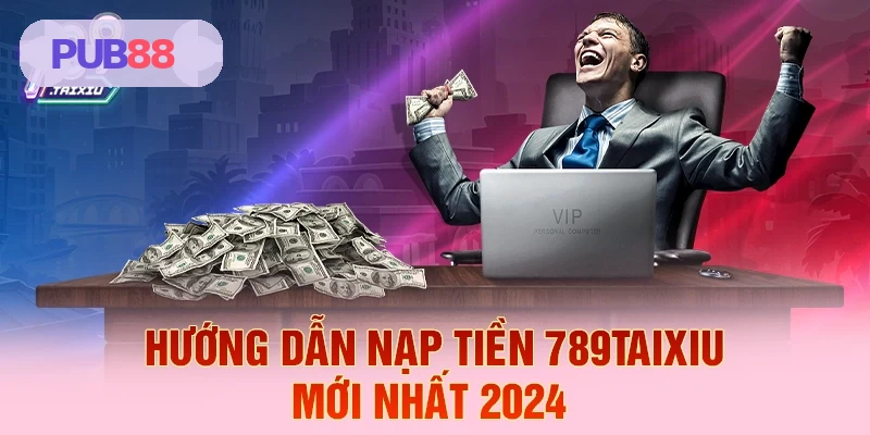 Hướng dẫn nạp tiền PUB88 mới nhất