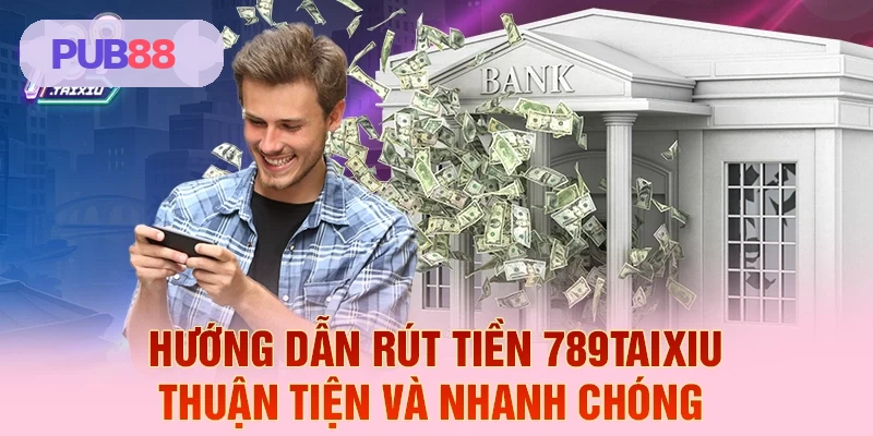 Hướng dẫn rút tiền PUB88 thuận tiện và nhanh chóng