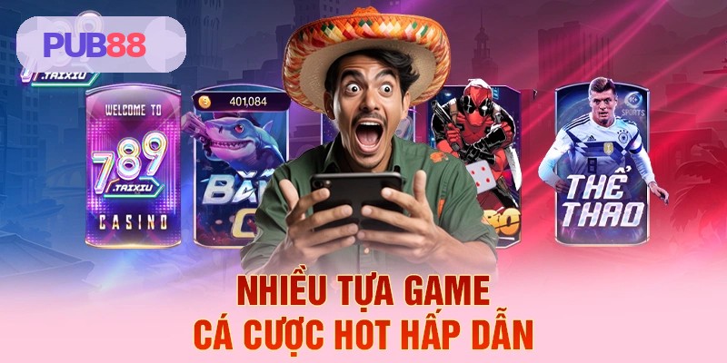 Nhiều tựa game cá cược hot hấp dẫn tại PUB88