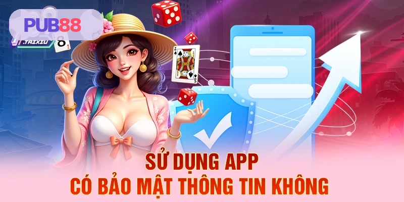 Bảo mật thông tin khi sử dụng app PUB88