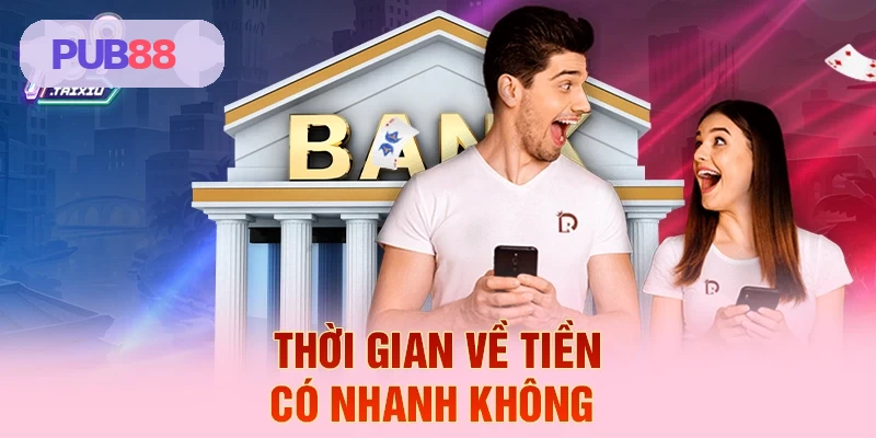 Thời gian về tiền tại PUB88 nhanh chóng